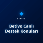 Betivo canlı destek konuları hakkında bilgi alan bir kullanıcı