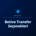 Betivo transfer seçenekleri ile güvenli para yatırma ve çekme